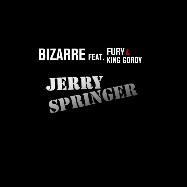 Jerry Springer (feat. Fury & King Gordy)