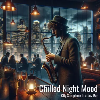 City Saxophone in a Jazz Bar: Chilled Night Mood by 