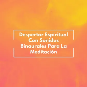 Despertar Espiritual Con Sonidos Binaurales Para La Meditación by Frecuencias Sagradas