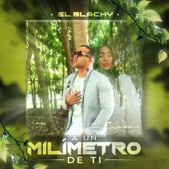 A un Milímetro de Ti by El Blachy