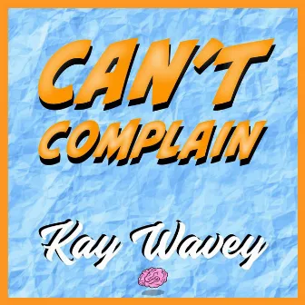 Can’t Complain by Kaywavey