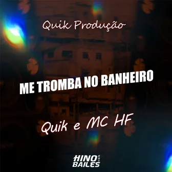 Me Tromba no Banheiro by Quik