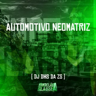 Automotivo Neomatriz by DJ DHS Da ZS