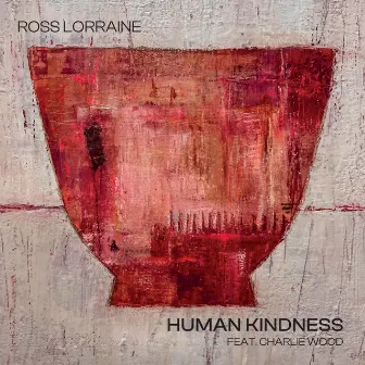 Human Kindness by Ross Lorraine