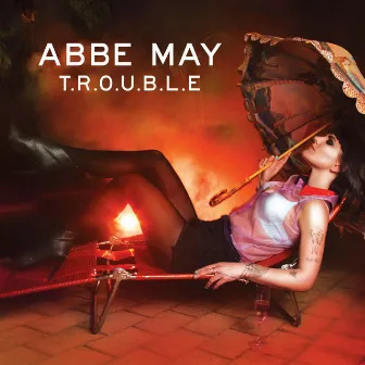 T.R.O.U.B.L.E. by Abbe May