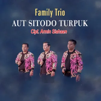 Aut Sitodo Turpuk by FAMILY TRIO