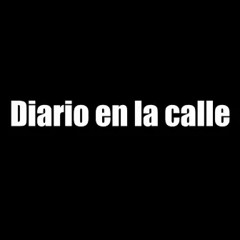 Diario en la Calle by Pelygro KDC