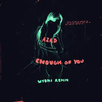 Enough of You (WYOMI Remix) by Azad