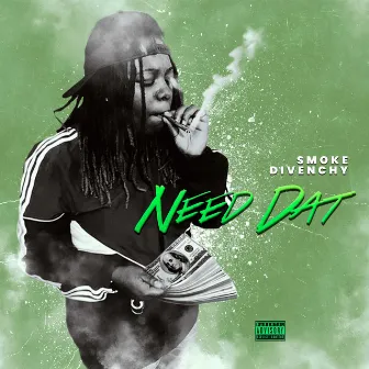 Need Dat by Smoke DiVenchy