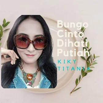 Bungo Cinto Dihati Putiah by Kiky Titania