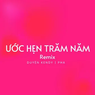 Ước Hẹn Trăm Năm (Remix) by Duyên Kendy