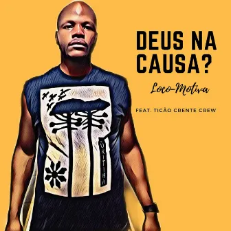 Deus na Causa? by Loco-Motiva