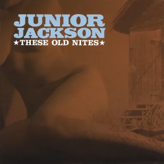 These Old Nites by Junior Jackson