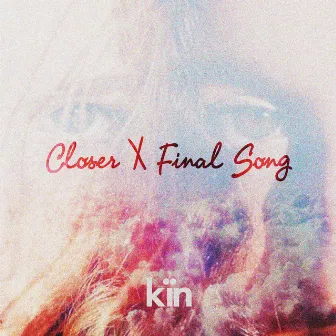 Closer X Final Song by Kin