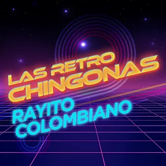 Las Retro Chingonas by Rayito Colombiano