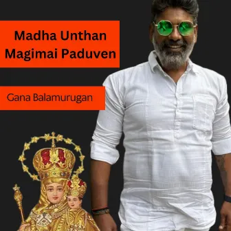 Madha Unthan Magimai Paduven by Gana Balamurugan