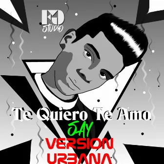 Te Quiero Te Amo (version urbana) by SAY