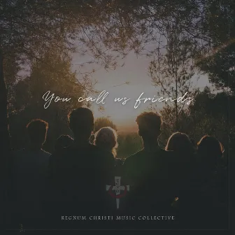 You Call Us Friends (Celebrating 50 years of ECYD) by Regnum Christi Music Collective