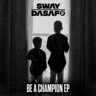 Be A Champion by Sway Dasafo