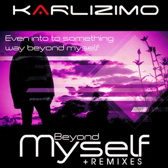 Beyond Myself + Remixes by Karlizimo