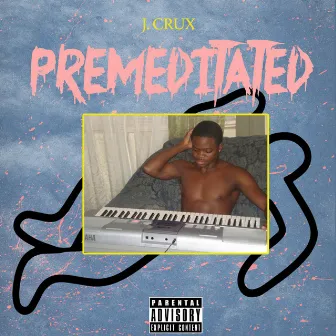 Premeditated by J. Crux