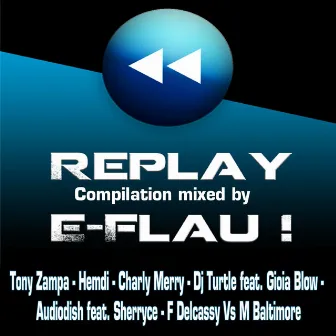 Replay Compilation (Mixed By DJ E-Flau) by DJ E Flau!