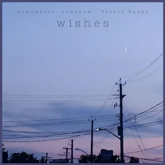 wishes by Greasy Daddy