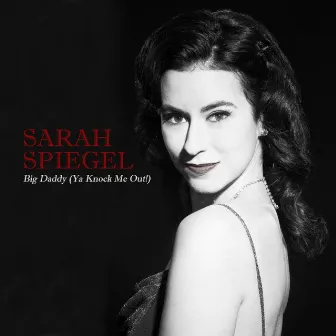 Big Daddy (Ya Knock Me Out) - Single by Sarah Spiegel