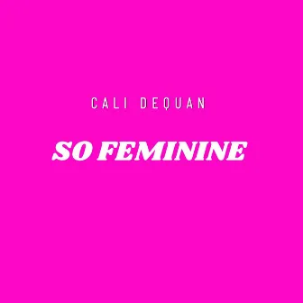 So Feminine by Cali Dequan