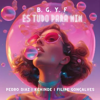 B. G. Y. F (És Tudo Para Mim) by Pedro Diaz