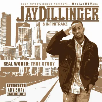 Real World: True Story by Jay Dillinger & Infinitrakz