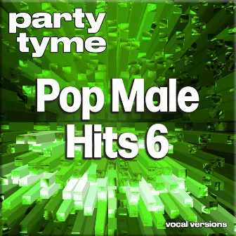 Pop Male Hits 6 - Party Tyme (Vocal Versions) by Party Tyme