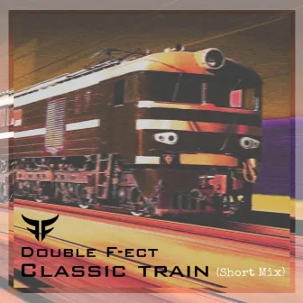 Classic Train (Short Mix) by Double F-ect