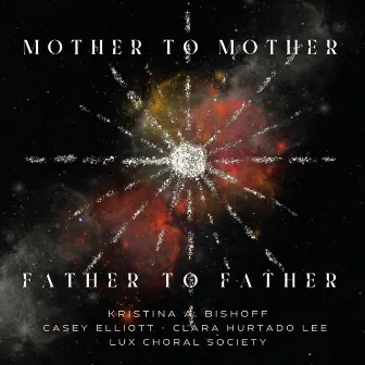 Mother to Mother, Father to Father by Lux Choral Society