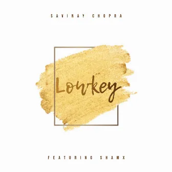 Lowkey by Savinay Chopra