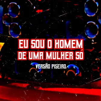 Eu Sou o Homem de uma Mulher Só [Versão Piseiro] by Dm No Beat