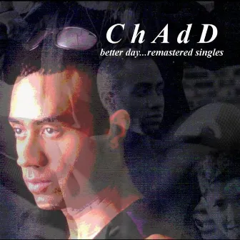 Better Day (Remastered singles) by Chadd