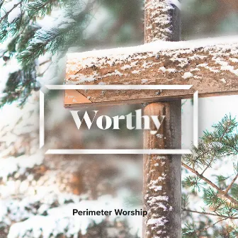 Worthy by Perimeter Worship