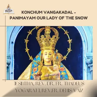 Konchum Vangakadal - Panimayam Our Lady of the Snow by Rev.Fr. Denis Vaiz