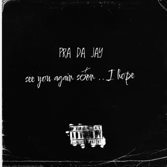 See you again someday ... I hope by Pra da jay