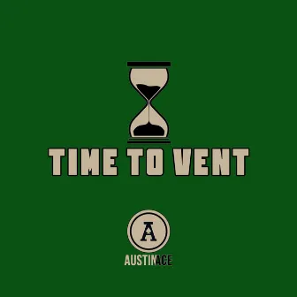 Time To Vent by Austin Ace