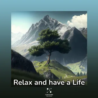 Relax and have a Life by Quiet Nature