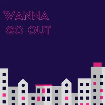 Wanna Go Out by Angeles LeFleur