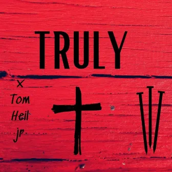 Truly by Tom Heil