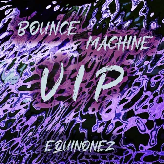 Bounce Machine VIP by EQuiñonez