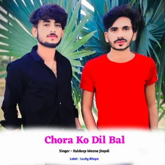 Chora Ko Dil Bal by Kuldeep Meena Jhopdi