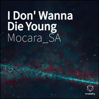 I Don' Wanna Die Young by Mocara_SA