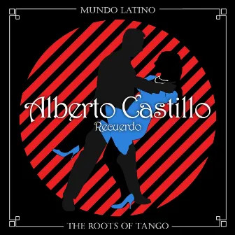 The Roots Of Tango - Recuerdo by Alberto Castillo