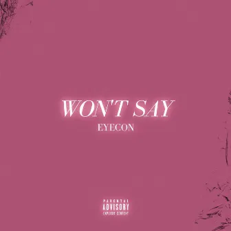 Won't Say by EYECON