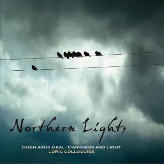 Dubh agus Geal - Darkness and Light - Loric Colloquies by Northern Lights